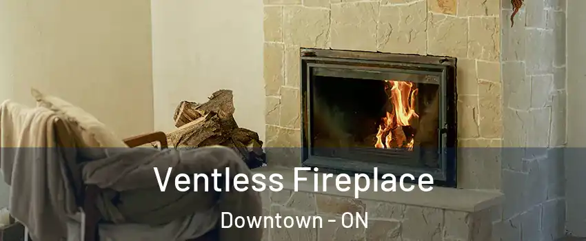  Ventless Fireplace Downtown - ON
