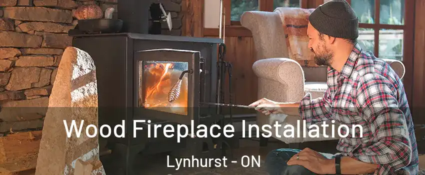  Wood Fireplace Installation Lynhurst - ON