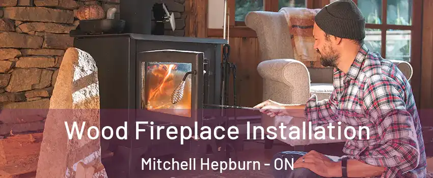  Wood Fireplace Installation Mitchell Hepburn - ON