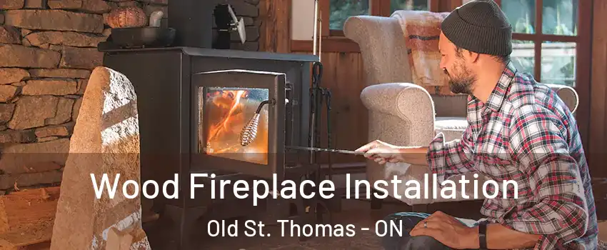  Wood Fireplace Installation Old St. Thomas - ON