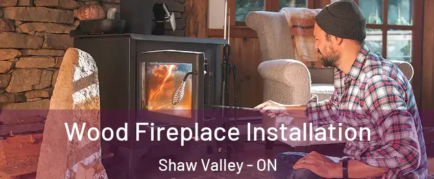  Wood Fireplace Installation Shaw Valley - ON