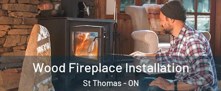  Wood Fireplace Installation St Thomas - ON