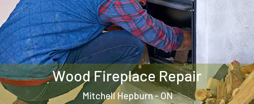  Wood Fireplace Repair Mitchell Hepburn - ON