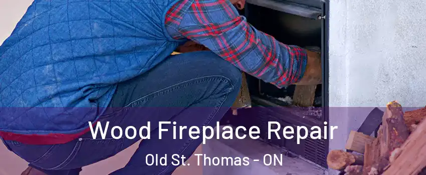  Wood Fireplace Repair Old St. Thomas - ON
