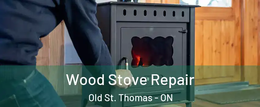  Wood Stove Repair Old St. Thomas - ON