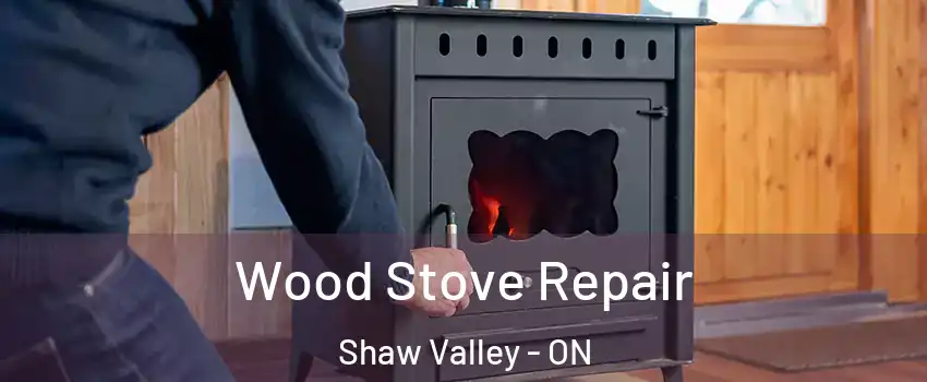  Wood Stove Repair Shaw Valley - ON