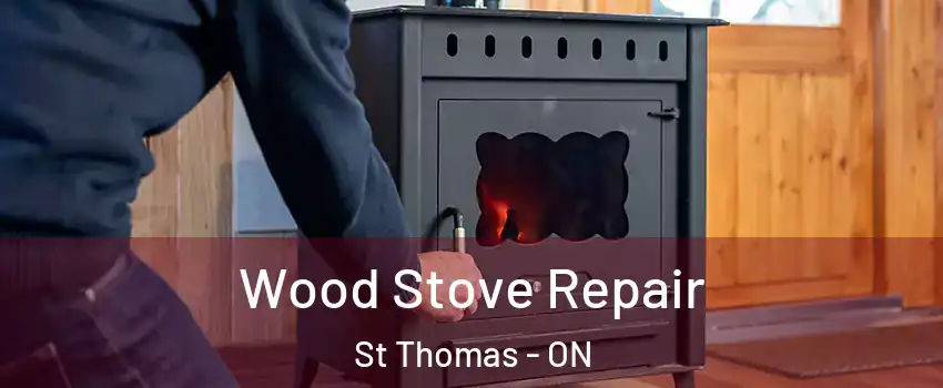  Wood Stove Repair St Thomas - ON